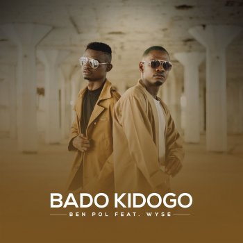 Ben Pol feat. Wyse Bado Kidogo