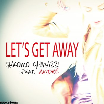 Giacomo Ghinazzi feat. André Let's Get Away