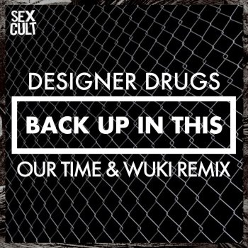 Designer Drugs Back Up In This (Our Time & Wuki Remix)