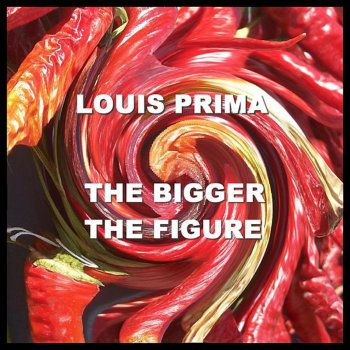 Louis Prima The Bigger the Figure