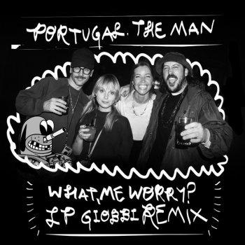 Portugal. The Man feat. LP Giobbi What, Me Worry? - LP Giobbi Remix