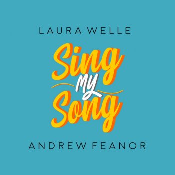Laura Welle Sing My Song (& Andrew Feanor)