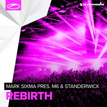 Mark Sixma feat. M6 & Standerwick Rebirth