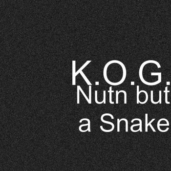 K.O.G Nutn but a Snake