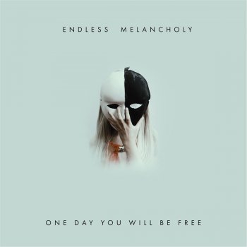 Endless Melancholy One Day You Will Be Free