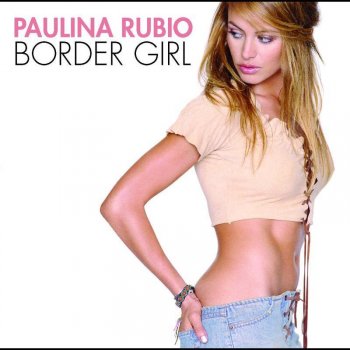 Paulina Rubio Border Girl