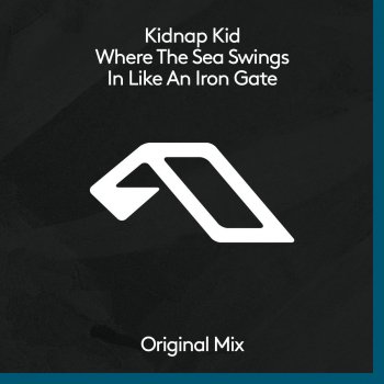 Kidnap Kid Where the Sea Swings in Like an Iron Gate (Extended Mix)