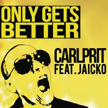 Carlprit feat. Jaicko Lawrence Only Gets Better (Radio Edit)