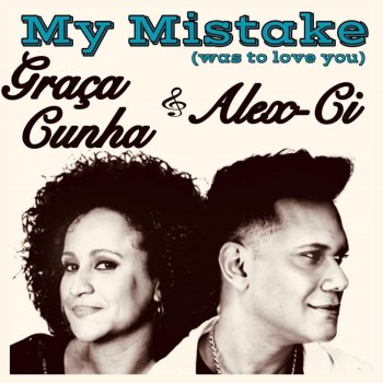 Graça Cunha My Mistake (Was to Love You) [feat. Alex-Ci]