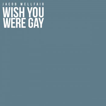 Jacob Wellfair Wish You Were Gay
