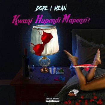 Dope-I-Mean Kwani Hupendi Mapenzi