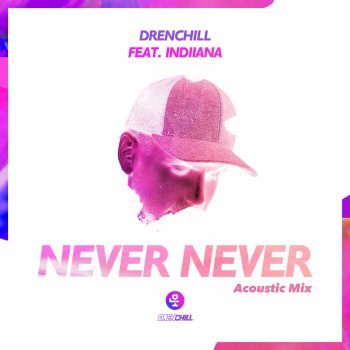 Drenchill feat. Indiiana Never Never (feat. Indiiana) - Acoustic Mix