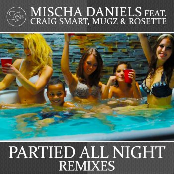 Mischa Daniels feat. Craig Smart, MuGz & Rosette Partied All Night (Fuzzy Admiral Radio Edit)