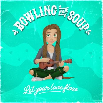 Bowling for Soup Let Your Love Flow