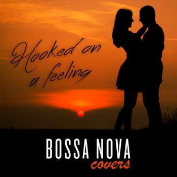 Bossa Nova Covers Hooked On a Feeling