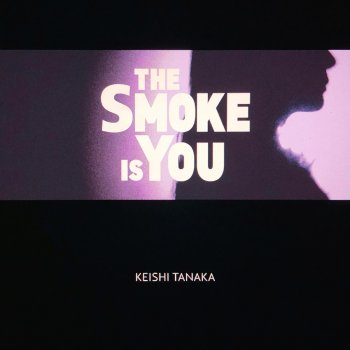 Keishi Tanaka feat. Kan Sano The Smoke Is You