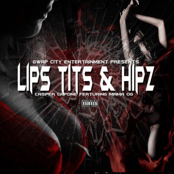 Casper Capone Lips T**s & Hipz (feat. Mama Og)