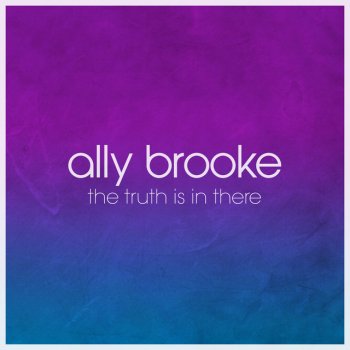 Ally Brooke The Truth Is In There