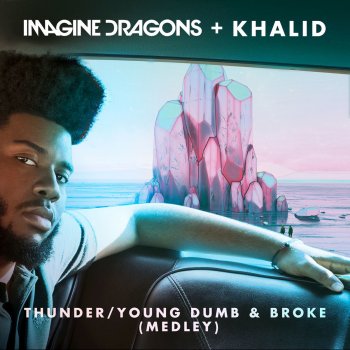 Imagine Dragons feat. Khalid Thunder / Young Dumb & Broke (Medley)