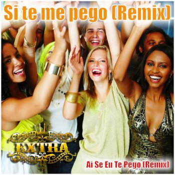 Grupo Extra Si Te Me Pego, Ai Se Eu Te Pego - Remix 2012