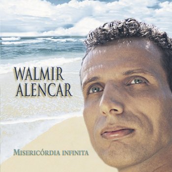 Walmir Alencar Misericórdia Infinita