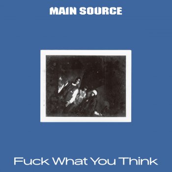Main Source F**k What You Think