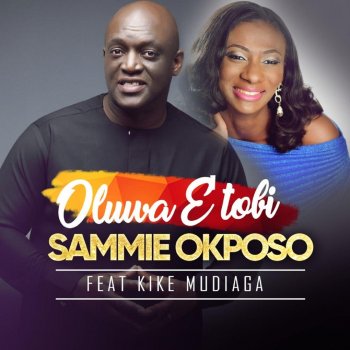 Sammie Okposo feat. Kike Mudiaga Oluwa E Tobi