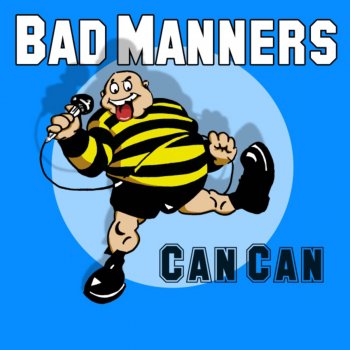 Bad Manners Can Can