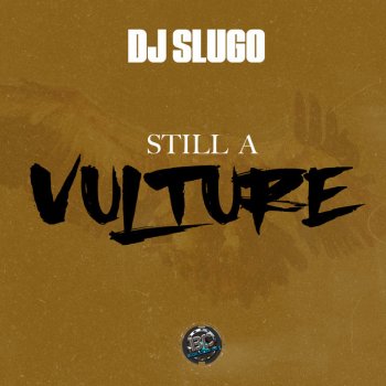 DJ Slugo Still A Vulture