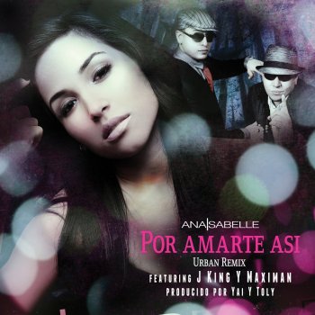 Ana Isabelle Por Amarte Así (Urban Remix) [feat. J King y Maximan]
