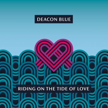 Deacon Blue Riding on the Tide of Love