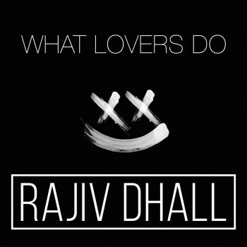 Rajiv Dhall What Lovers Do