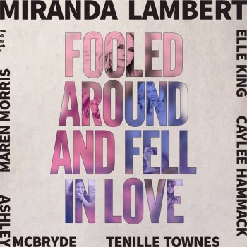 Miranda Lambert Fooled Around and Fell in Love (feat. Maren Morris, Elle King, Ashley McBryde, Tenille Townes & Caylee Hammack)