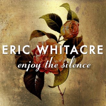 Eric Whitacre feat. Eric Whitacre Singers Enjoy The Silence