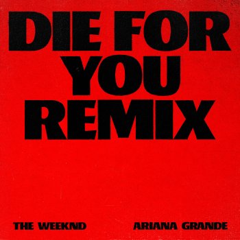 The Weeknd feat. Ariana Grande Die For You - Remix