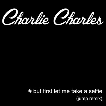 Charlie Charles But First Let Me Take a Selfie (Jump Remix)