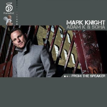 Mark Knight feat. Adam K & Soha From the Speaker (Original Club Mix)