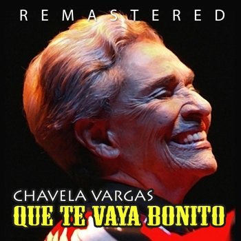 Chavela Vargas Que Te Vaya Bonito - Remastered