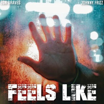 Johnny Frizz Feels Like (feat. Eon Graves)