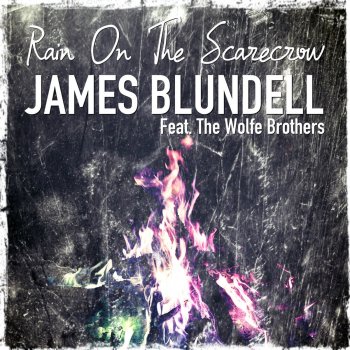 James Blundell feat. The Wolfe Brothers Rain on the Scarecrow