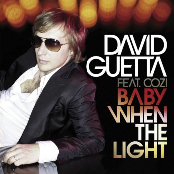 David Guetta, Steve Angello, Joachim Garraud & Cozi Baby When The Light (UK Mix)