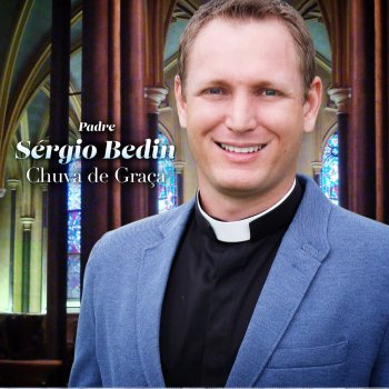 Padre Sérgio Bedin Chuva de Graça