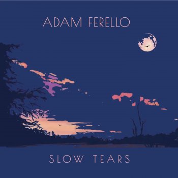 Adam Ferello Slow Tears