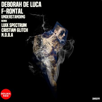 Deborah de Luca feat. F-Rontal, Luix Spectrum & Cristian Glitch Understanding - Luix Spectrum, Cristian Glitch Remix