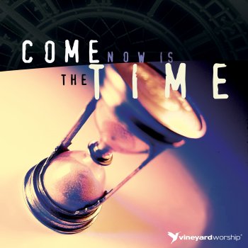 Vineyard UK Come Now Is the Time to Worship (feat. Wendy O'Connell & Brian Doerksen)