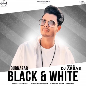Gurnazar feat. DJ Arbab Black & White - DJ Arbab Remix