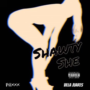 Villa Juares Shawty She (feat. PillXXX)