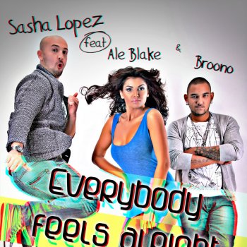 Sasha Lopez feat. Broono & Ale Blake Everybody Feels Alright (radio Killer remix)