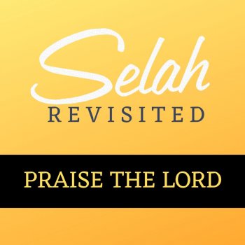 Selah Praise the Lord