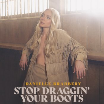 Danielle Bradbery Stop Draggin' Your Boots